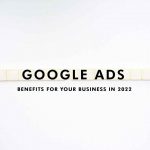 THE MEANING AND IMPORTANCE OF GOOGLE ADS FOR YOUR BUSINESS IN 2022